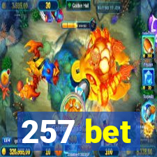 257 bet